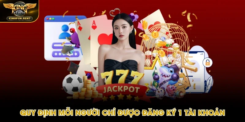 Mỗi thành viên chỉ được tạo cho mình 1 tài khoản