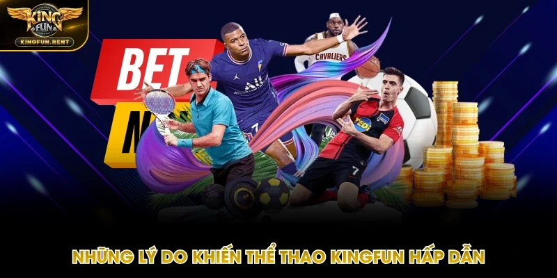 Lý giải cho sức hấp dẫn của thể thao Kingfun